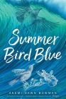 Summer Bird Blue By Akemi Dawn Bowman Cover Image