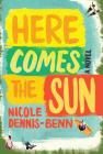 Here Comes the Sun: A Novel By Nicole Dennis-Benn Cover Image