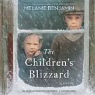 The Children's Blizzard: A Novel By Melanie Benjamin, Cassandra Campbell (Read by) Cover Image