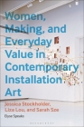 Women, Making, and Everyday Value in Contemporary Installation Art: Jessica Stockholder, Liza Lou, and Sarah Sze By Elyse Speaks Cover Image