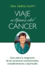 Viaje a través del cáncer: Guía de la integración de las curaciones convencional, complementaria y espiritual By Neroli Duffy Cover Image