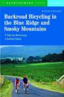 Backroad Bicycling in the Blue Ridge and Smoky Mountains: 27 Rides for Touring and Mountain Bikes from North Georgia to Southwest Virginia By Hiram Rogers Cover Image