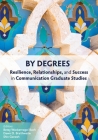 By Degrees: Resilience, Relationships, and Success in Communication Graduate Studies Cover Image
