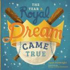 The Year A Royal Dream Came True By Kevin Howdeshell (Illustrator), Kristen Howdeshell (Illustrator), Jason Sivewright Cover Image