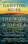 The Wide Wide Sea: Imperial Ambition, First Contact and the Fateful Final Voyage of Captain James Cook By Hampton Sides Cover Image