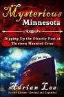 Mysterious Minnesota: Digging Up the Ghostly Past at Thirteen Haunted Sites Cover Image