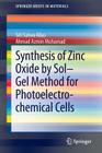 Synthesis of Zinc Oxide by Sol-Gel Method for Photoelectrochemical Cells (Springerbriefs in Materials) By Siti Salwa Alias, Ahmad Azmin Mohamad Cover Image