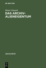 Das Archivalieneigentum: Untersuchungen Zum Öffentlichen Und Privaten Sachenrecht Deutscher Archive (Archivhefte #31) Cover Image