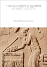A Cultural History of Furniture in Antiquity (Cultural Histories) Cover Image