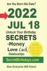 Born 2022 Jul 18? Your Birthday Secrets to Money, Love Relationships Luck: Fortune Telling Self-Help: Numerology, Horoscope, Astrology, Zodiac, Destin Cover Image