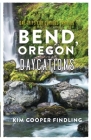 Bend, Oregon Daycations: Day Trips for Curious Families By Kim Cooper Findling Cover Image