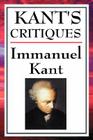 Kant's Critiques: The Critique of Pure Reason, the Critique of Practical Reason, the Critique of Judgement By Immanuel Kant Cover Image