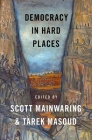 Democracy in Hard Places By Scott Mainwaring (Volume Editor), Tarek Masoud (Volume Editor) Cover Image