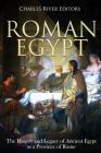 Roman Egypt: The History and Legacy of Ancient Egypt as a Province of Rome Cover Image