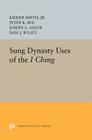 Sung Dynasty Uses of the I Ching (Princeton Legacy Library #1072) By Kidder Smith, Peter K. Bol, Joseph A. Adler Cover Image