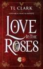 Love in the Roses By Tl Clark Cover Image