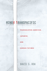 Minor Transpacific: Triangulating American, Japanese, and Korean Fictions (Asian America) By David S. Roh Cover Image