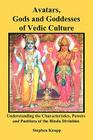 Avatars, Gods and Goddesses of Vedic Culture: Understanding the Characteristics, Powers and Positions of the Hindu Divinities Cover Image
