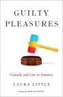 Guilty Pleasures: Comedy and Law in America (Law & Current Affairs) By Laura Little Cover Image