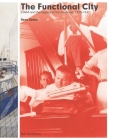 The Functional City: Ciam and the Legacy of Van Eesteren By Kees Somer Cover Image