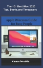 The 101 Best iMac2020 Tips, Stunts and Timesavers: Apple iMac2020 Guide for Busy People Cover Image