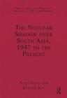 The Nuclear Shadow Over South Asia, 1947 to the Present (Critical Essays on Warfare in South Asia) By Kaushik Roy, Scott Gates (Editor) Cover Image