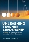 Unleashing Teacher Leadership: A Toolkit for Ensuring Effective Instruction in Every Classroom By Joshua H. Barnett Cover Image