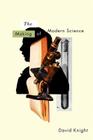 The Making of Modern Science: Science, Technology, Medicine and Modernity: 1789-1914 (History of Science #2) By David Knight Cover Image