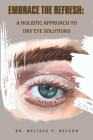 Embrace the Refresh: A Holistic Approach to Dry Eye Solutions Cover Image