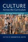 Culture Across the Curriculum: A Psychology Teacher's Handbook (Culture and Psychology) By Kenneth D. Keith (Editor) Cover Image