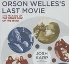 Orson Welles's Last Movie Lib/E: The Making of the Other Side of the Wind By Josh Karp, Keith Szarabajka (Read by) Cover Image