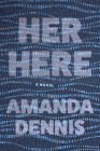 Her Here By Amanda Dennis Cover Image
