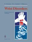Wrist Disorders: Current Concepts and Challenges By Ryogo Nakamura (Editor), Ronald L. Linscheid (Editor), Takayuki Miura (Editor) Cover Image