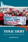 Toxic Debt: An Environmental Justice History of Detroit By Josiah Rector Cover Image