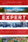 The Expert Guide to Your Life in Switzerland Cover Image