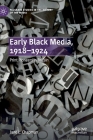 Early Black Media, 1918-1924: Print Pioneers in Britain (Palgrave Studies in the History of the Media) By Jane L. Chapman Cover Image