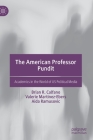 The American Professor Pundit: Academics in the World of Us Political Media By Brian R. Calfano, Valerie Martinez-Ebers, Aida Ramusovic Cover Image