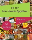 Oh! Top 50 Low-Calorie Appetizer Recipes Volume 9: Low-Calorie Appetizer Cookbook - Your Best Friend Forever By Darrell J. Zapata Cover Image
