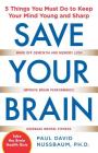 Save Your Brain: The 5 Things You Must Do to Keep Your Mind Young and Sharp By Paul Nussbaum Cover Image