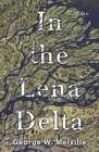 In the Lena Delta By George W. Melville, Melville Philips (Editor) Cover Image