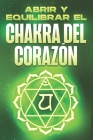 Abrir Y Equilibrar El Chakra del Corazón: Abrir y equilibrar sus Charka's #2 By Sherry Lee Cover Image