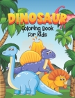 Dinosaur Coloring Book For Kids: Cute Dinosaur Coloring Book For Ages 4-8, Perfect Gift For Boys and Girls, Dinosaur Lovers, Children, Preschool, Kind By The Dinosaur Publishing Cover Image