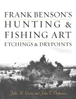 Frank Benson's Hunting & Fishing Art: Etchings & Drypoints By John R. Lewis, John T. Ordeman Cover Image