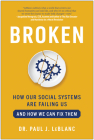 Broken: How Our Social Systems are Failing Us and How We Can Fix Them By Paul LeBlanc Cover Image
