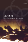 Lacan: Topologically Speaking (Lacanian Clinical Field) By Ellie Ragland Cover Image