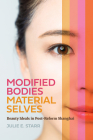 Modified Bodies, Material Selves: Beauty Ideals in Post-Reform Shanghai By Julie E. Starr Cover Image