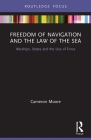 Freedom of Navigation and the Law of the Sea: Warships, States and the Use of Force By Cameron Moore Cover Image