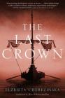 The Last Crown: A Novel (The Bold #2) By Elzbieta Cherezinska, Maya Zakrzewska-Pim (Translated by) Cover Image