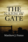 The Narrow Gate By Matthew J. Fratus Cover Image