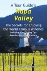 A Tour Guide's Napa Valley: The Secrets for Enjoying the World Famous Wineries Including Wine Tasting Tips Maps & a Detailed Directory By Lahni Deamicis, Ralph Deamicis Cover Image